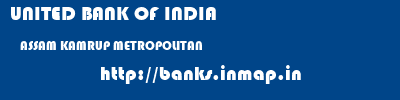 UNITED BANK OF INDIA  ASSAM KAMRUP METROPOLITAN    banks information 